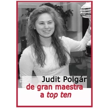 Judit Polgár: De gran maestra a top ten