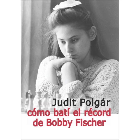 Judit Polgár: Cómo batí el récord de Bobby Fischer